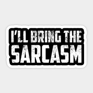 I'll Bring The Sarcasm Funny Sassy Friend Group Party Sarcastic Shirt , Womens Shirt , Funny Humorous T-Shirt | Sarcastic Gifts Sticker
